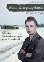 Mein Kriegstagebuch: Mit der Nachrichtentruppe nach Russland (German Edition) 3695743522 Book Cover