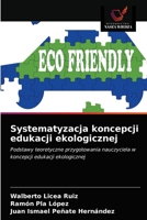 Systematyzacja koncepcji edukacji ekologicznej: Podstawy teoretyczne przygotowania nauczyciela w koncepcji edukacji ekologicznej 6203267694 Book Cover