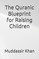 The Quranic Blueprint for Raising Children B0H4RRFGX1 Book Cover