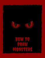 How to Draw Monsters: Learn How to Draw Monsters. Step-by-Step Guide for Kids. Book for Drawing Practice for Age 5, 6, 7, 8, 9, 10, 11, and 12 Year Old B087L8B6BX Book Cover