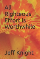 All Righteous Effort is Worthwhile B0CR3J13ZX Book Cover