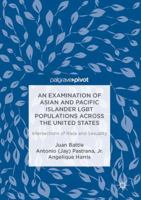 An Examination of Asian and Pacific Islander Lgbt Populations Across the United States: Intersections of Race and Sexuality 1137565187 Book Cover