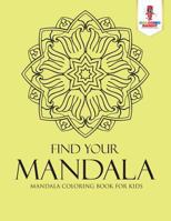 Find Your Mandala: Mandala Coloring Book for Kids 0228206030 Book Cover