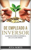 de Empleado a Inversor: La Revoluci�n Econ�mica de la Clase Media 154051286X Book Cover