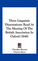 Three Linguistic Dissertations: Read At The Meeting Of The British Association In Oxford 1165139995 Book Cover