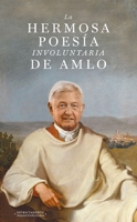 La Hermosa Poes�a Involuntaria de Amlo 6070772598 Book Cover