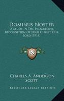 Dominus Noster: A Study In The Progressive Recognition Of Jesus Christ Our Lord 1164289578 Book Cover