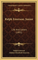 Ralph Emerson, Junior: Life And Letters 1104994402 Book Cover