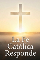 La Fe Católica Responde: Manual de defensa de la fe para dialogar sin miedo y con fundamento (Spanish Edition) B0GPY2JTYW Book Cover