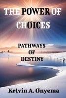 The Power of Choices: The Pathways of Destiny B0C91WWJJV Book Cover