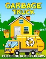 Garbage Truck Coloring Book For Kids: Amazing Collection Of Garbage Trucks Coloring Pages For Kids and Toddlers Who Love Trucks! B09TDS91CS Book Cover