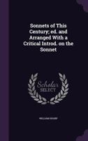 Sonnets Of This Century: Edited And Arranged With A Critical Introduction On The Sonnet 0548512906 Book Cover