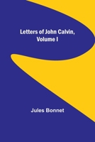 Letters of John Calvin, Volume I 9356783519 Book Cover