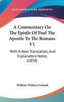 A Commentary On The Epistle Of Paul The Apostle To The Romans V1: With A New Translation, And Explanatory Notes 116452058X Book Cover