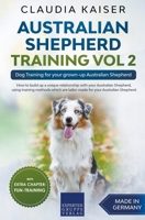 Australian Shepherd Training Vol 2: Dog Training for your grown-up Australian Shepherd 1393328741 Book Cover