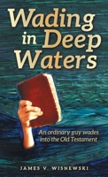 Wading in Deep Waters: An ordinary guy wades into the Old Testament B0H7RMJLZX Book Cover