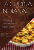 La Cucina Indiana: Un Viaggio Culinario Verso Sapori Esotici 1835196713 Book Cover