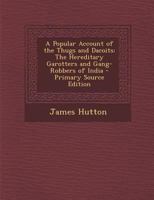 A Popular Account of the Thugs and Dacoits: The Hereditary Garotters and Gang-Robbers of India B0BMB7LKBT Book Cover