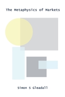 The Metaphysics of Markets 1446137376 Book Cover