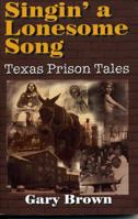 Singin' a Lonesome Song: Texas Prison Tales 1556228457 Book Cover