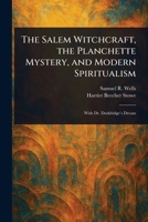The Salem Witchcraft, the Planchette Mystery, and Modern Spiritualism 1023285355 Book Cover