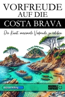VORFREUDE AUF DIE COSTA BRAVA: Die Kunst, maximale Vorfreude zu erleben (German Edition) B0DXP8V9XQ Book Cover