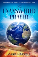 The Unanswered Prayer: “Unlocking the power of unity in God’s plan” B0DR39NJT6 Book Cover