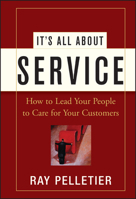 It's All About Service: How to Lead Your People to Care for Your Customers 0471716758 Book Cover