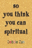 so you think you can spiritual B0F6MZ8K4P Book Cover