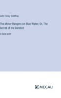 The Motor Rangers on Blue Water; Or, The Secret of the Derelict: in large print 3387305052 Book Cover