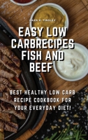 Easy Low CarbRecipes Fish and Beef: Best Healthy Low Carb Recipe Cookbook for Your Everyday Diet! 1803076135 Book Cover
