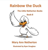The Little Netherton Books: Rainbow the Duck 1639840605 Book Cover