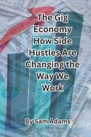 The Gig Economy How Side Hustles Are Changing the Way We Work B0C1JCN5R5 Book Cover