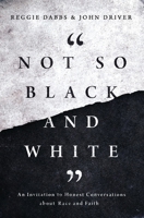 Not So Black and White: An Invitation to Honest Conversations about Race and Faith 0310363403 Book Cover