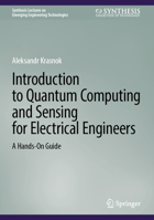 Introduction to Quantum Computing and Sensing for Electrical Engineers: A Hands-On Guide (Synthesis Lectures on Emerging Engineering Technologies) 3032345294 Book Cover