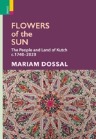 Flowers of the Sun: The People and Land of Kutch, c.1740-2020 9368836701 Book Cover