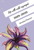 Life with well organized , 2019-2020 Weekly Planner: October 2019-December 2020 Weekly and Monthly Planner,for kids, teacher, student, women , girls ... 100 pages ,purple , violet floral and nature B07Y4MRQML Book Cover