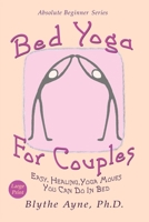 Bed Yoga for Couples: Easy, Healing, Yoga Moves You Can Do in Bed (Absolute Beginner Series) 1947151762 Book Cover
