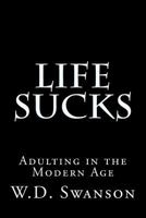 Life Sucks: Adulting in the Modern Age 1719582645 Book Cover