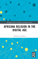 Africana Religion in the Digital Age (Routledge Studies in Religion and Digital Culture) 0367367815 Book Cover