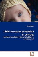 Child occupant protection in vehicles: Methods to mitigate injuries to toddlers in a vehicle crash 3639147766 Book Cover