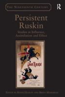 Persistent Ruskin: Studies in Influence, Assimilation and Effect 1032926317 Book Cover