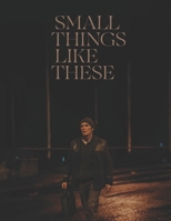 Small Things Like These : Screenplay B0DRHVN58N Book Cover