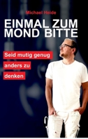 Einmal zum Mond bitte: Sei mutig genug, anders zu denken 3347309391 Book Cover