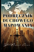 Podrecznik Duchowego Mapowania (Dr. Mishael Carson Books) (Polish Edition) B0DR28NNRC Book Cover