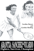 Arantxa Sanchez-Vicario: Fighter, Survivor, Champion 0595146953 Book Cover