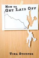 How to Get Laid Off 1482582392 Book Cover