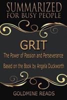 Grit - Summarized for Busy People: The Power of Passion and Perseverance: Based on the Book by Angela Duckworth 1790504007 Book Cover