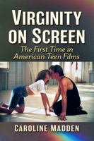 Virginity Cinema: Framing the First Time in American Teen Films 1476685002 Book Cover