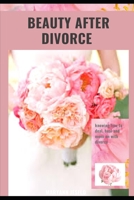BEAUTY AFTER DIVORCE: knowing how to deal, heal and move on with divorce B08T4H7FS8 Book Cover